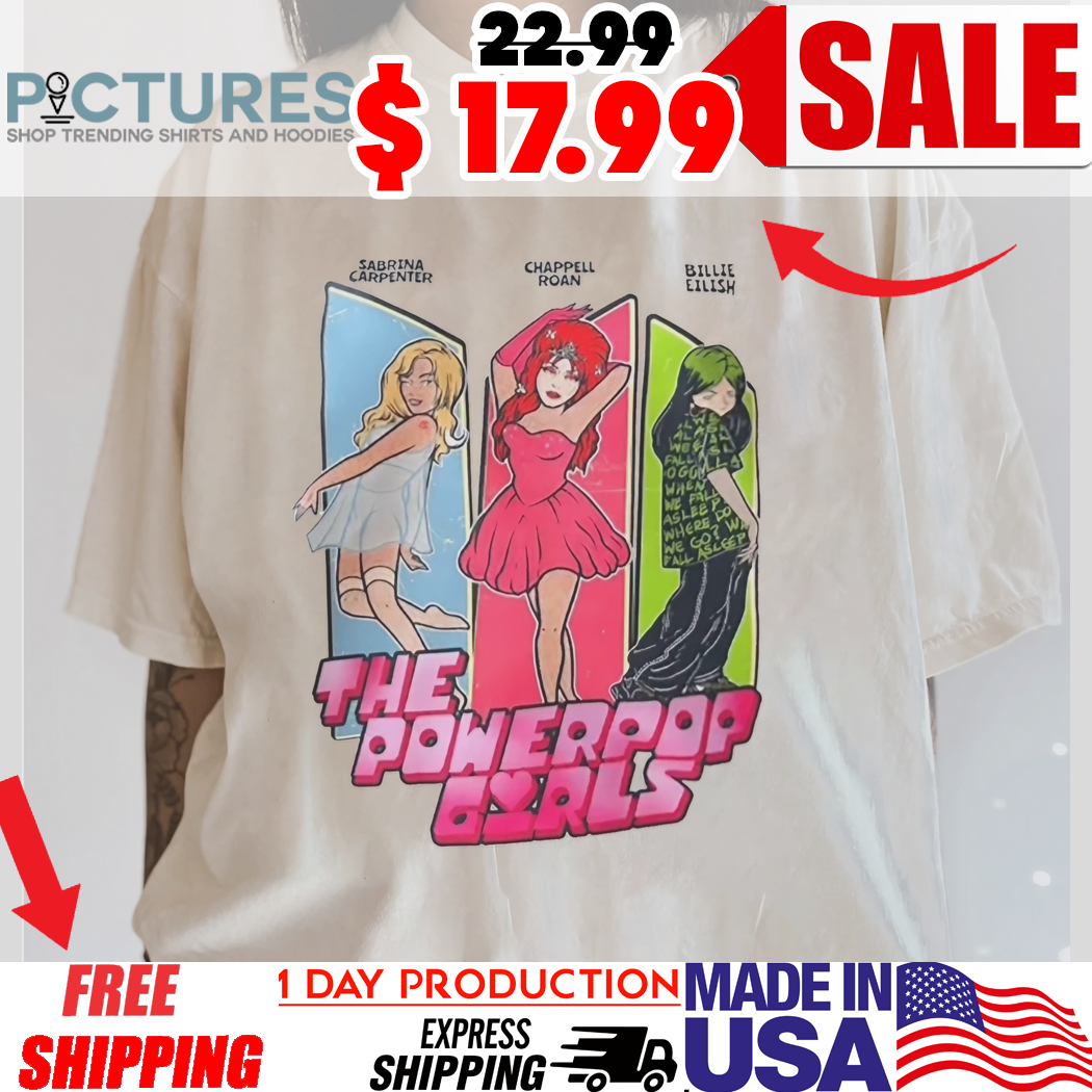 The Powerpop Girls Sabrina Carpenter Chappell Roan Billie Eilish Shirt