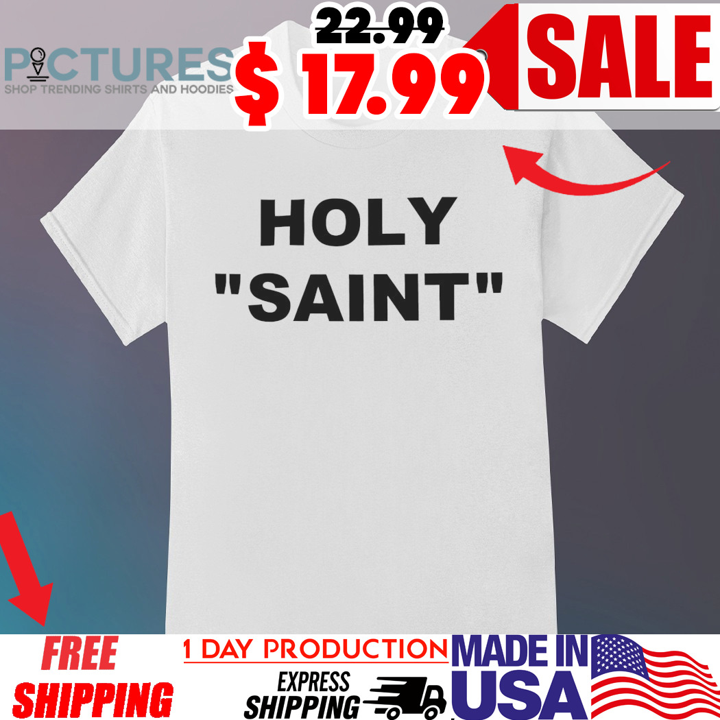 Holy saint shirt
