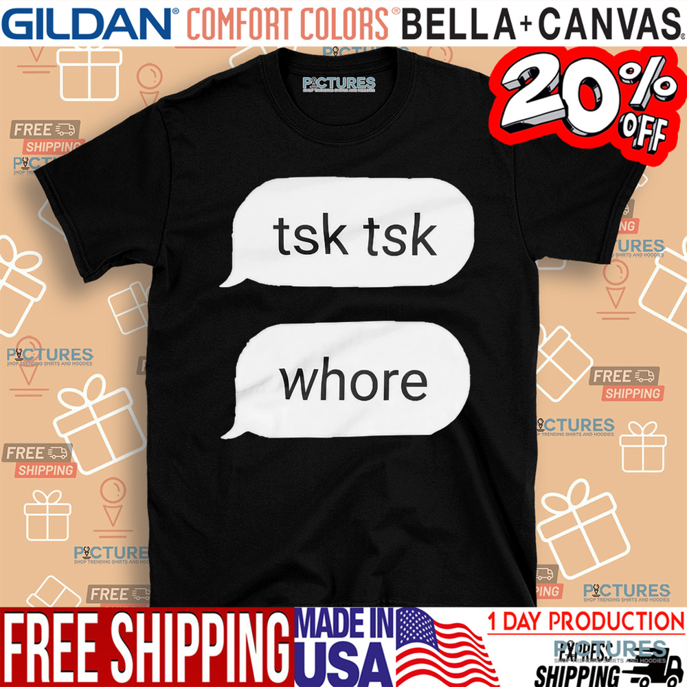 tsk tsk whore dialogue shirt