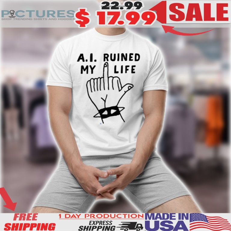 A.I. Ruined My Life Middle Finger Shirt