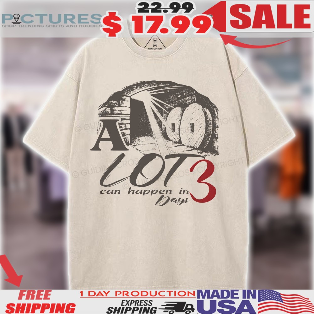 A Lot Can Happen In 3 Days Christ's Tomb Christian Easter Shirt