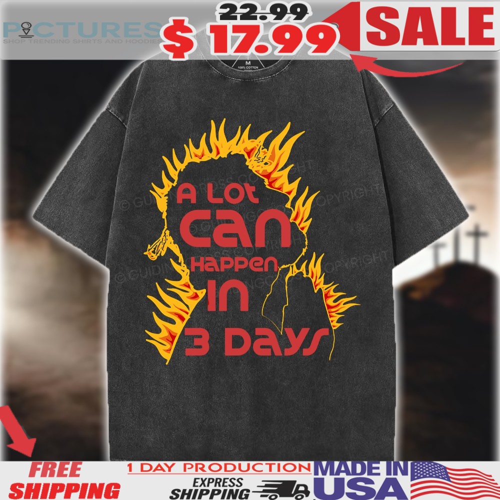 A Lot Can Happen In 3days Pray Fire Christian Shirt