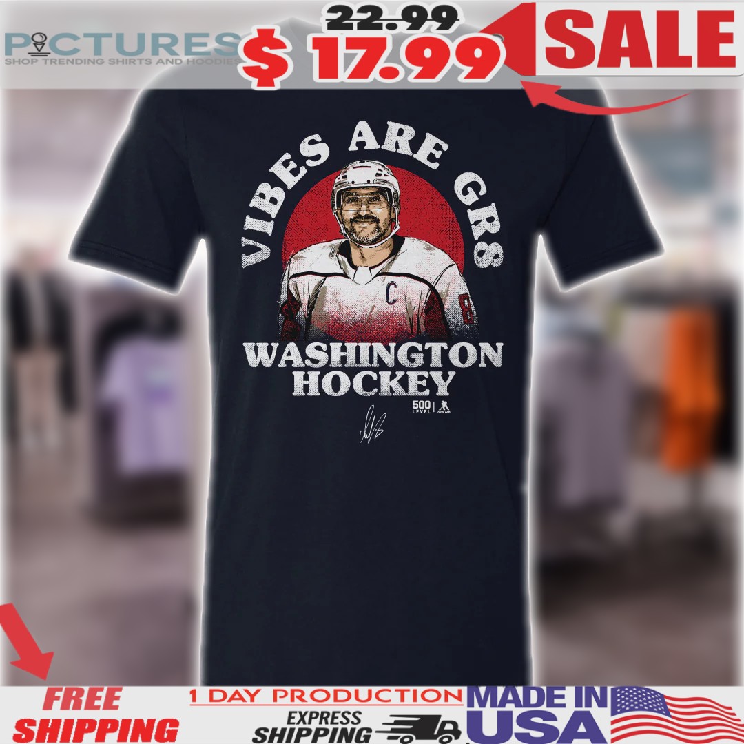 Alex Ovechkin Washington Capitals Nhl Hockey Vibes Are Gr8 Signature Shirt
