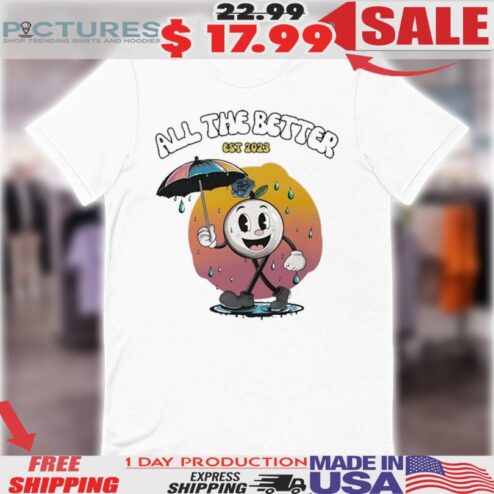 All The Better Rainy Day With Albert Est 2023 Shirt
