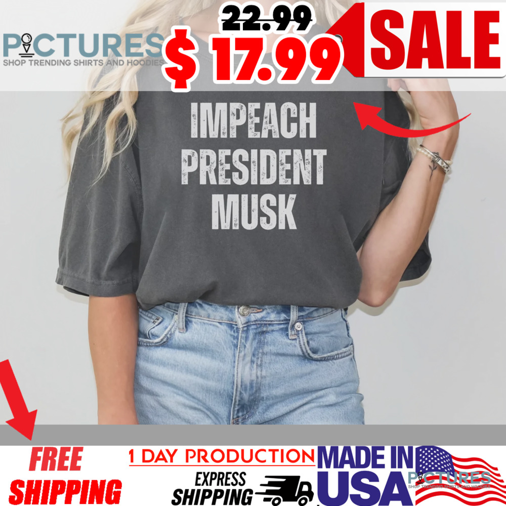 Anti Elon Musk Impeach President Musk Shirt