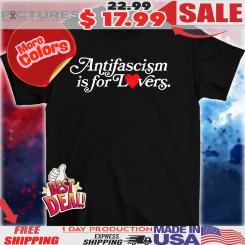 Antifascism is for lovers heart shirt