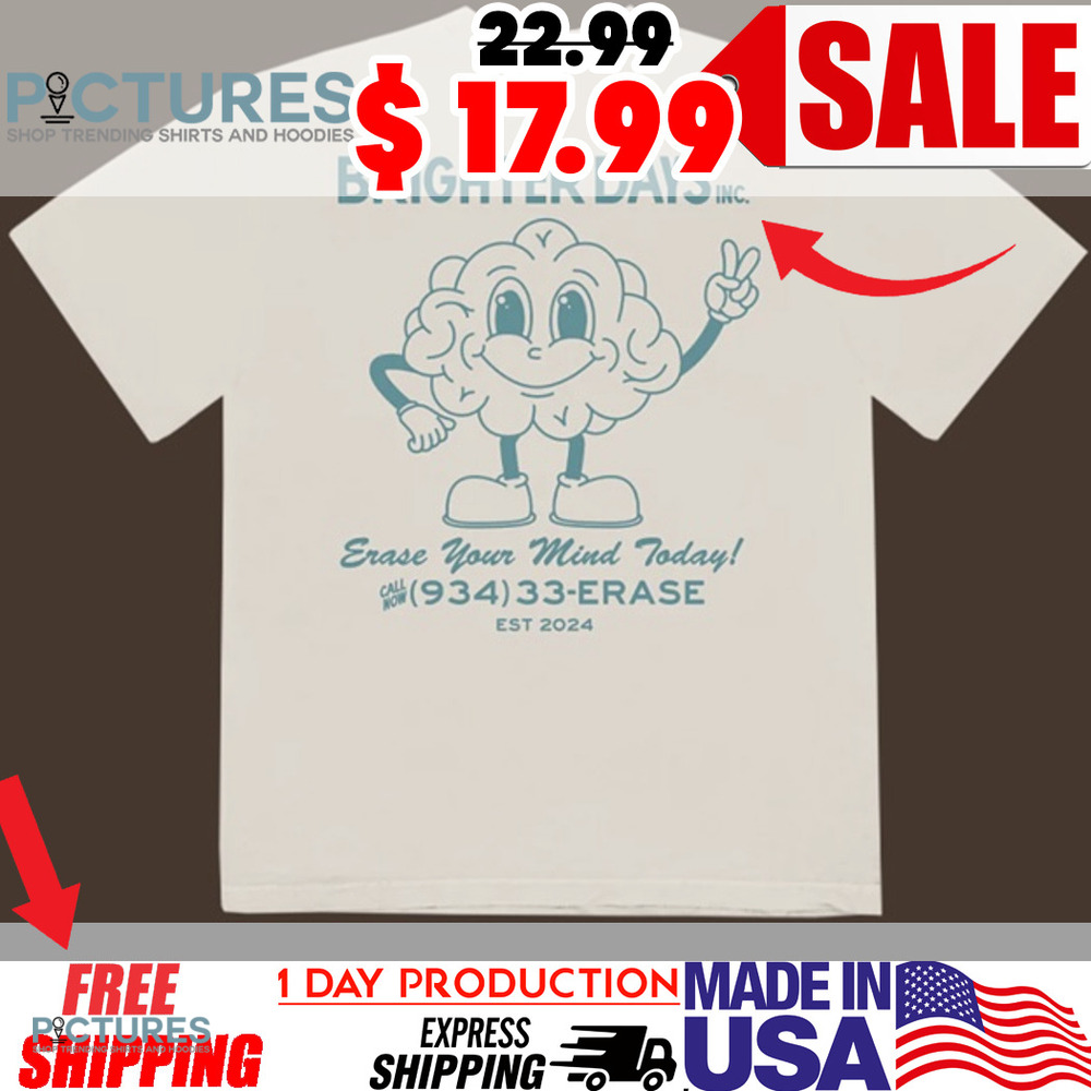 Ariana Grande Brighter Days Erase Your Mind Today Call Now Est. 2024 Shirt