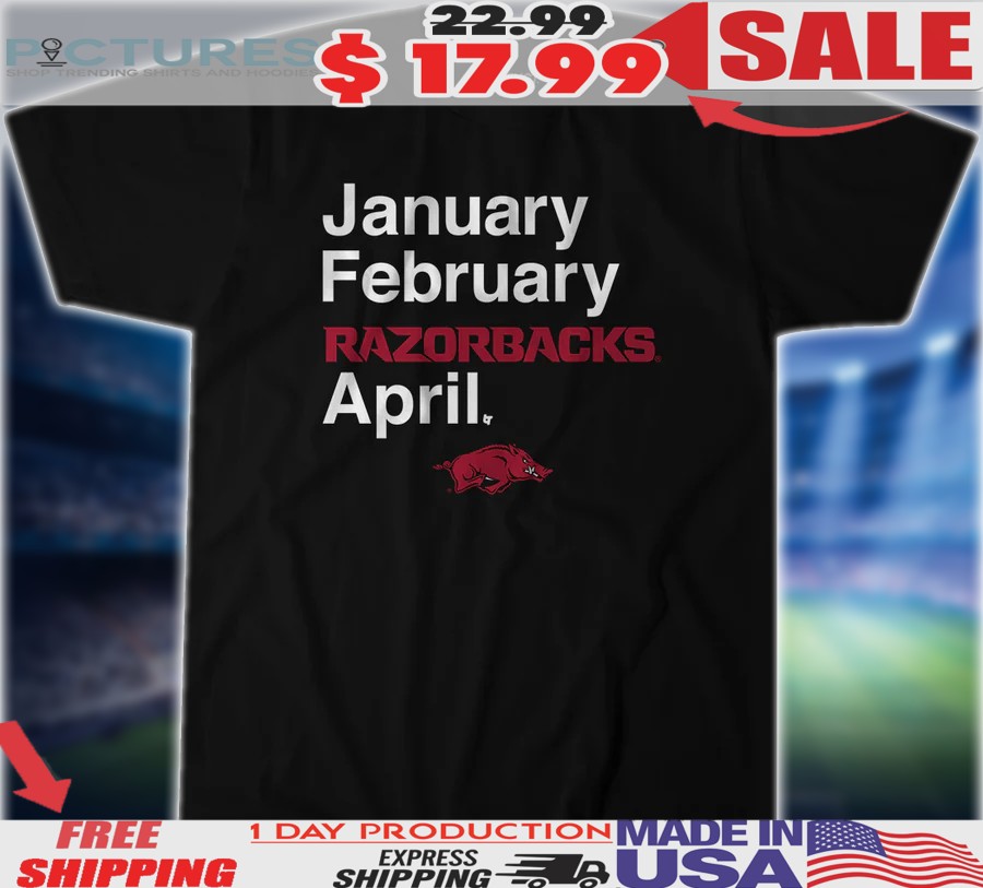Arkansas Basketball January February Razorbacks April Shirt