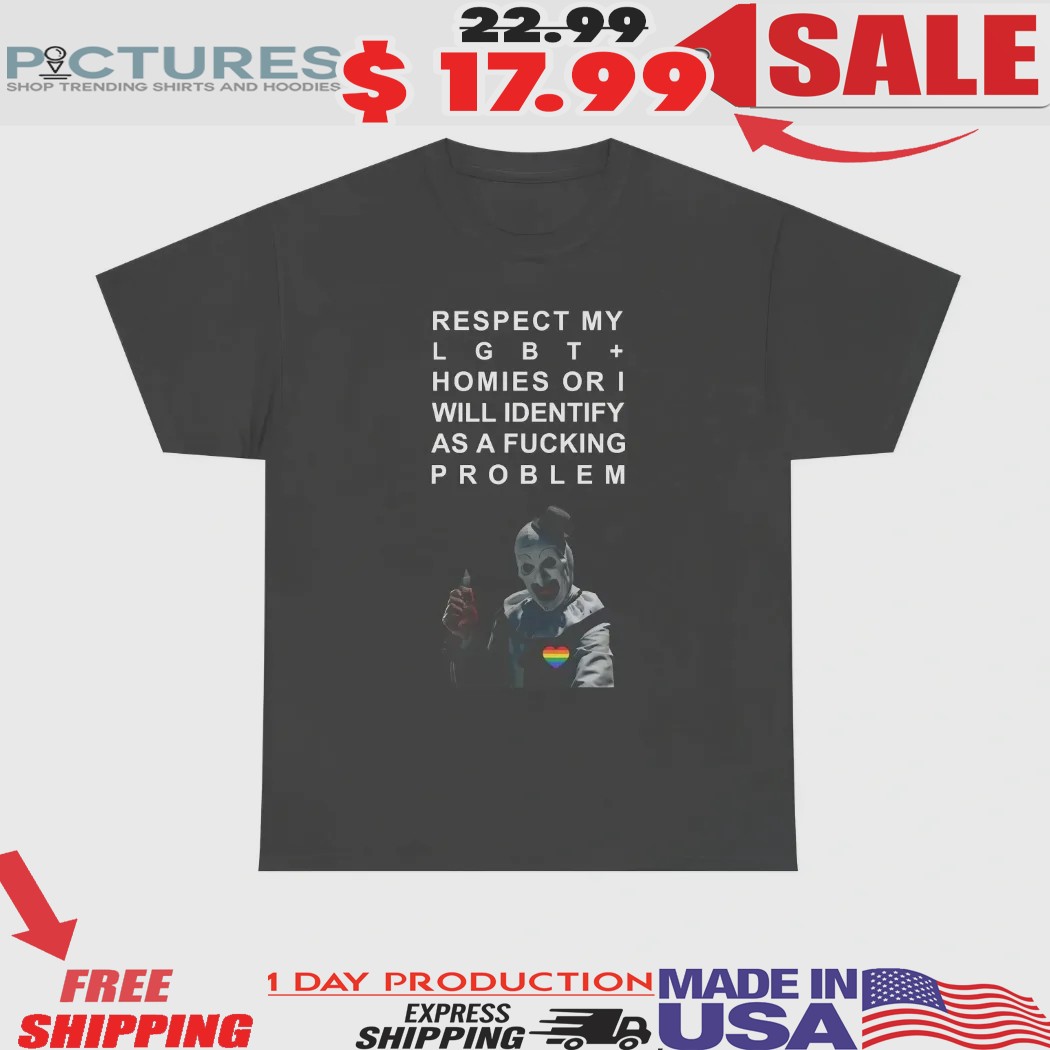 Art the Clown Terrifier Respect My LGBT+ Homies or I Will Identify as a Fucking Shirt