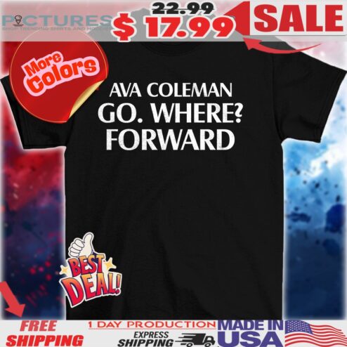 Ava Coleman Go. Where Forward Vintage Shirt