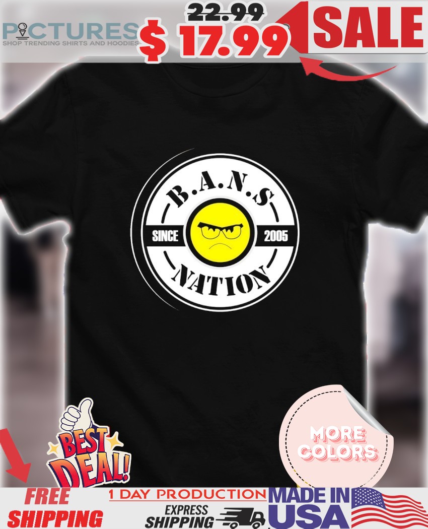 BANS Nation since 2005 angry icon shirt