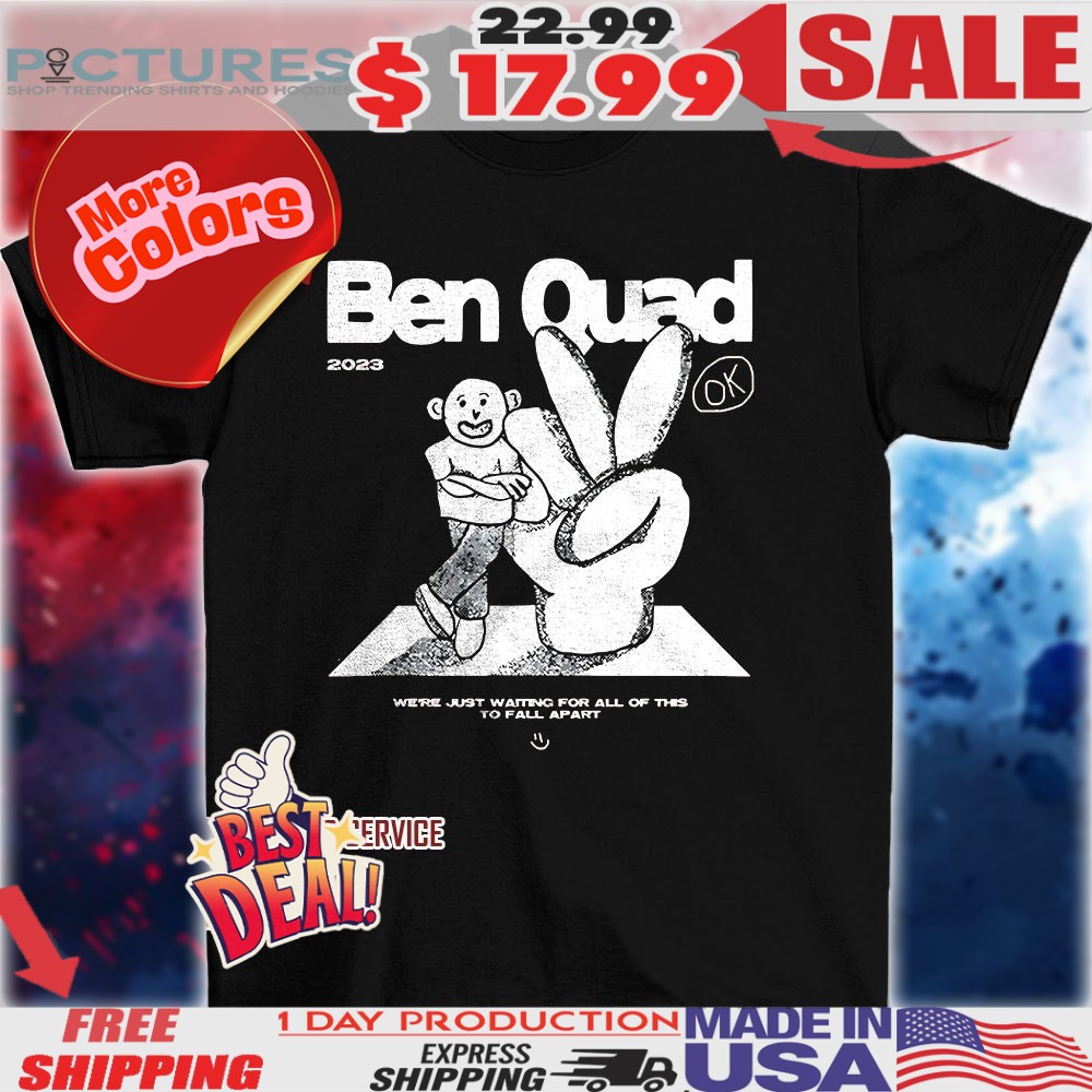 Ben Quad We're Just Waiting For All Of This To Fall Apart Ok Vintage Shirt