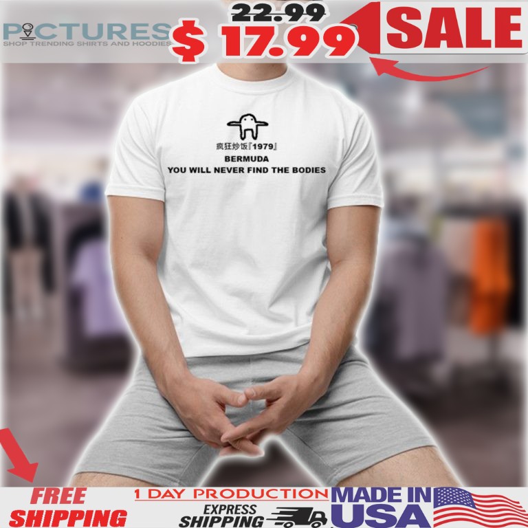 Bermuda You Will Never Find The Bodies Shirt