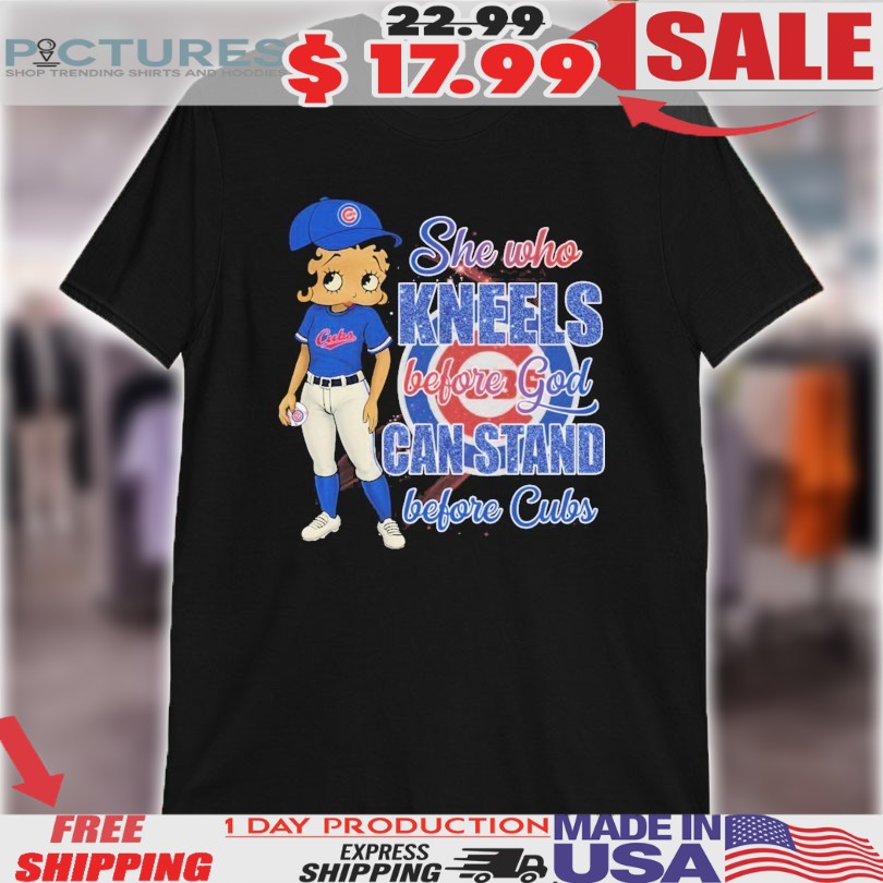 Betty Boop She Who Kneels Before God Can Stand Before Chicago Cubs Shirt