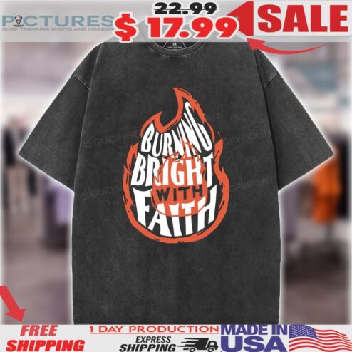 Burning Bright With Faith On Fire Christian Shirt