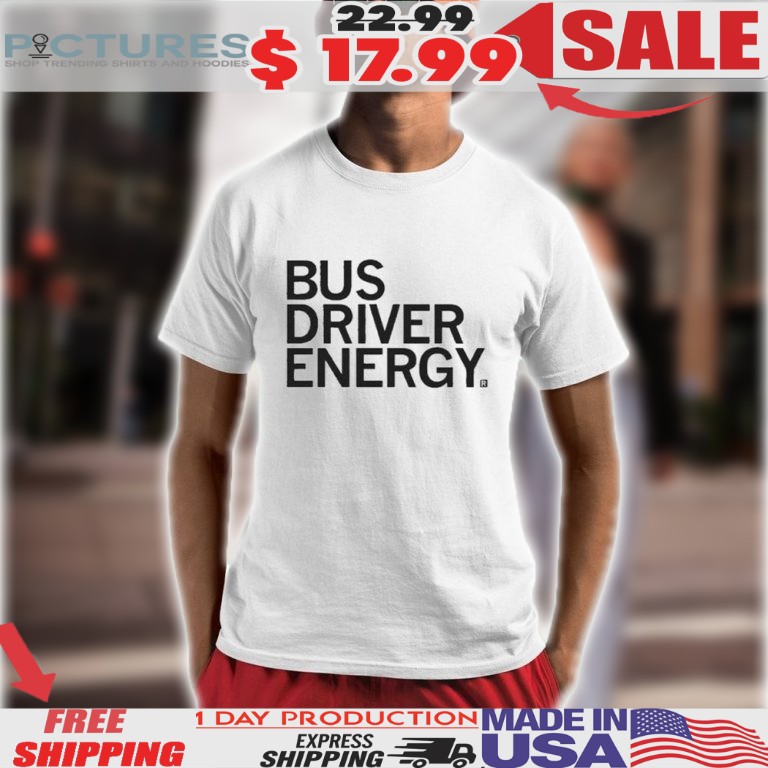 Bus Driver Energy Shirt