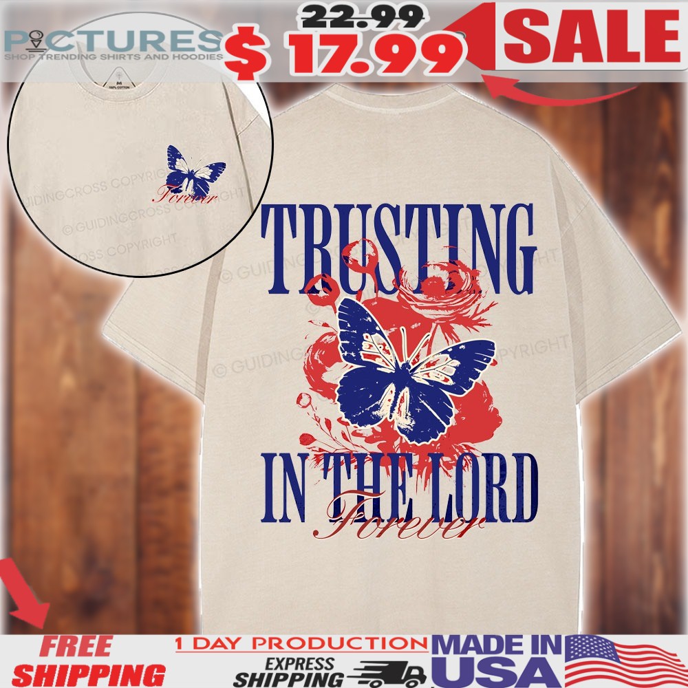 Butterfly Trusting In The Lord Forever Christian Shirt