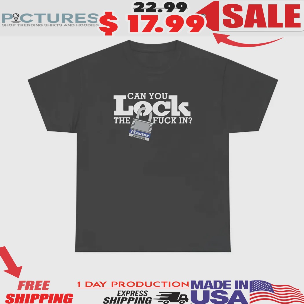 Can You Lock The Fuck In Padlock Shirt