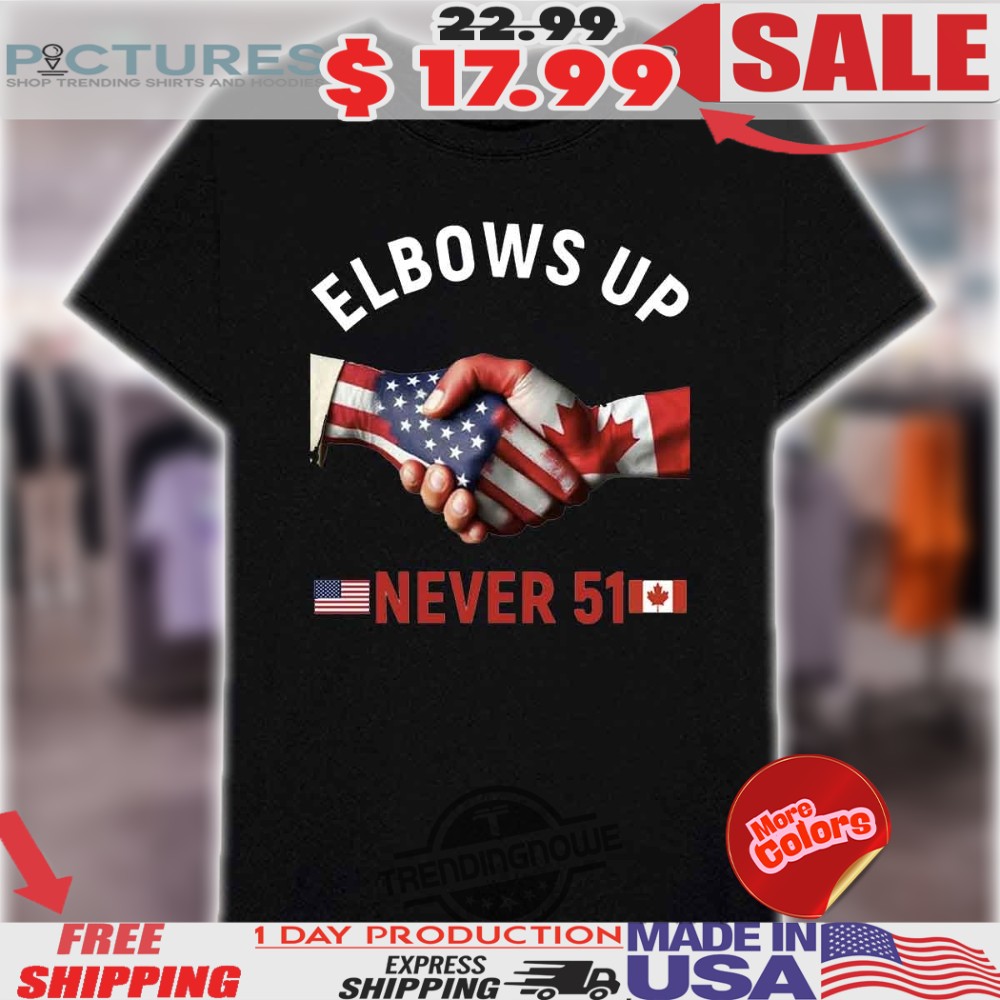 Canada Elbows Up Never 51 Flags Shirt