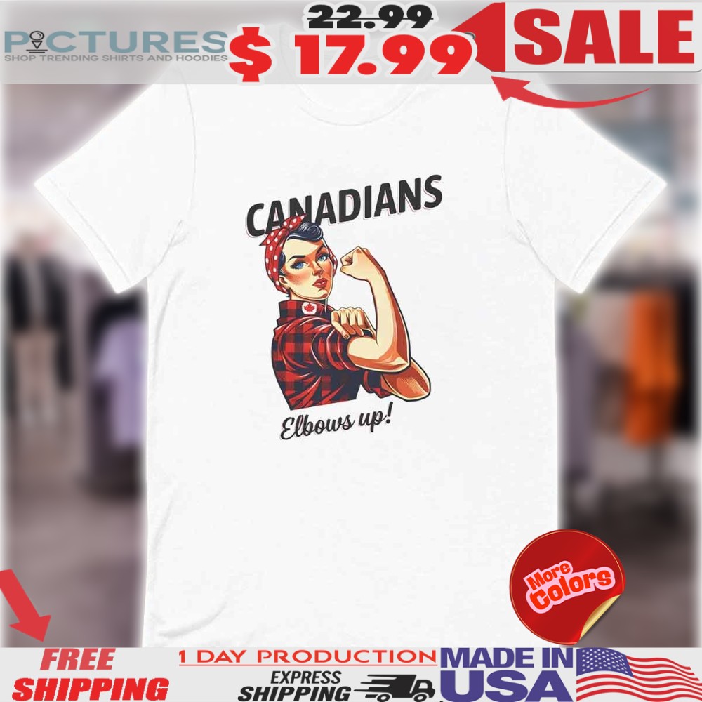 Canadians Elbows Up Rosie The Riveter Canada Shirt