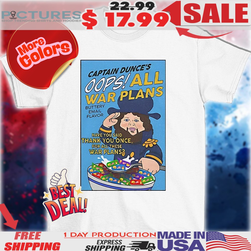 Captain Dunce’s oops all war plans shirt