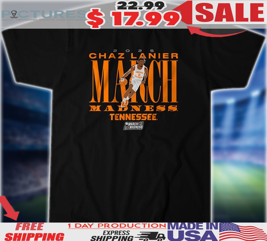 Chaz Lanier March Madness Tennessee Volunteers Basketball 2025 Shirt