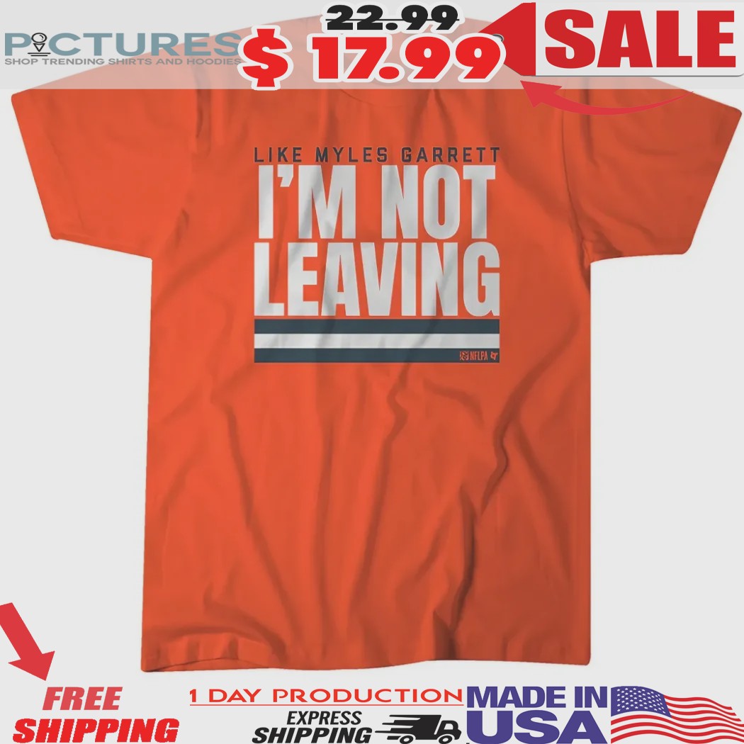 Cleveland Browns Like Myles Garrett I'm Not Leaving Vintage Shirt