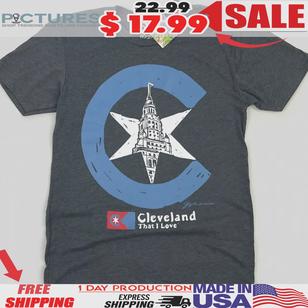 Cleveland C Flag Cleveland That I Love Shirt
