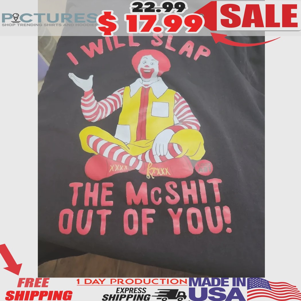 Clown I Will Slap The McShit Out Of You Shirt