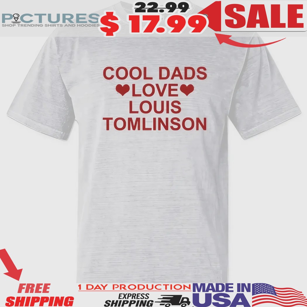 Cool Dads Love Louis Tomlinson Trendy Dad Shirt