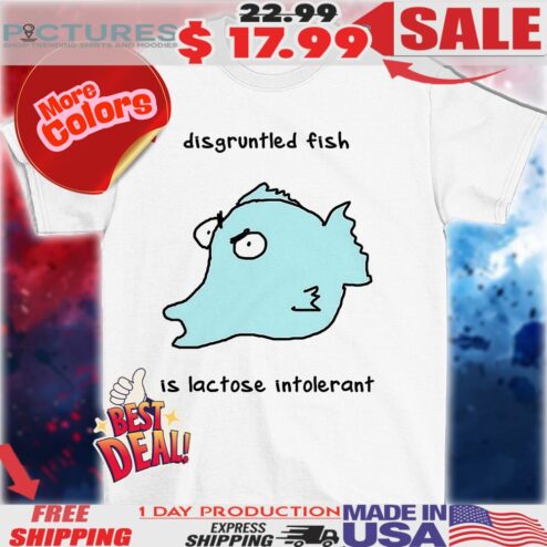 Disgruntled Fish Is Lactose Intolerant Shirt