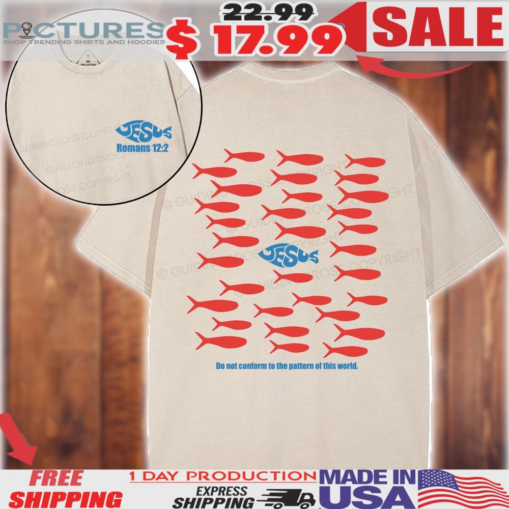 Do Not Conform To The Pattern Of This World Jesus Fish Shirt Do Not Conform To The Pattern Of This World Jesus Fish Shirt