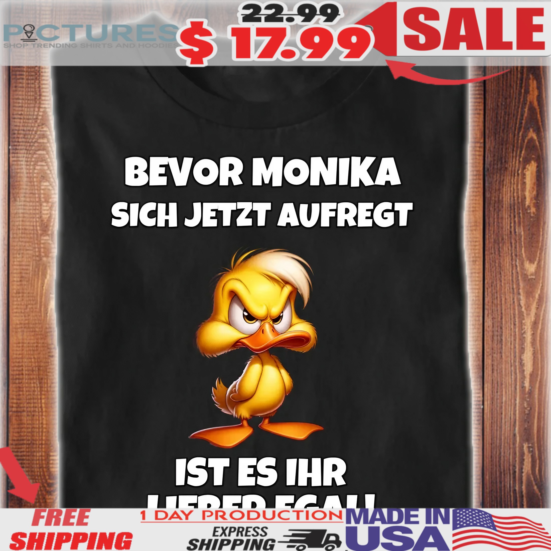 Duck Bevor Monika Sich Jetzt Aufregt Ist Es Ihr Lieber Egal Shirt
