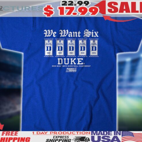 Duke Blue Devils We Want Six 2025 NCAA Men's Basketball Championship March Madness Shirt