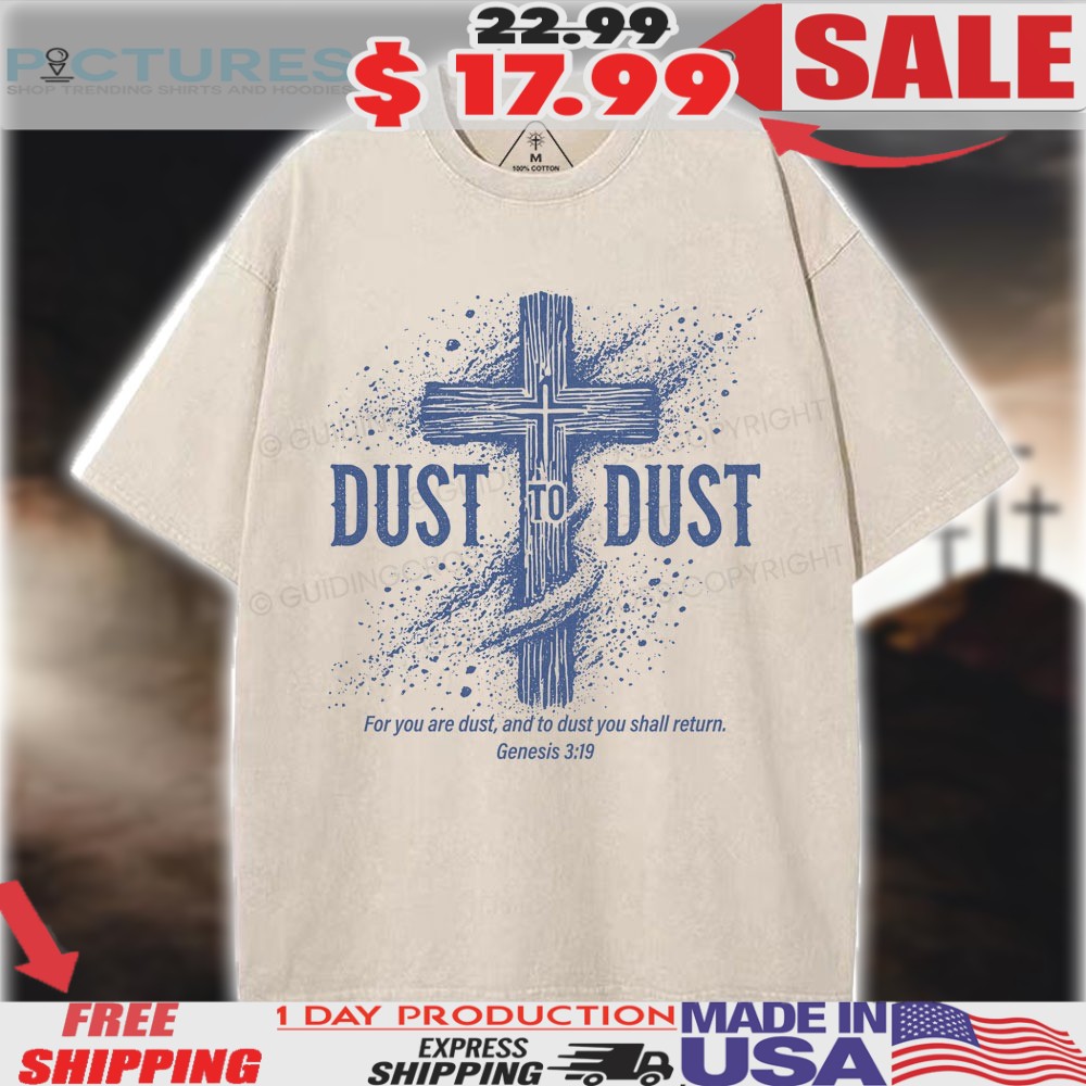 Dust To Dust For You Are Dust And To Dust You Shall Return Genesis 3 19 Christian Shirt