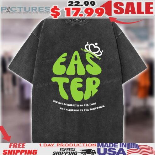 Easter And Was Resurrected On The Third Day According To The Scriptures Christian Shirt