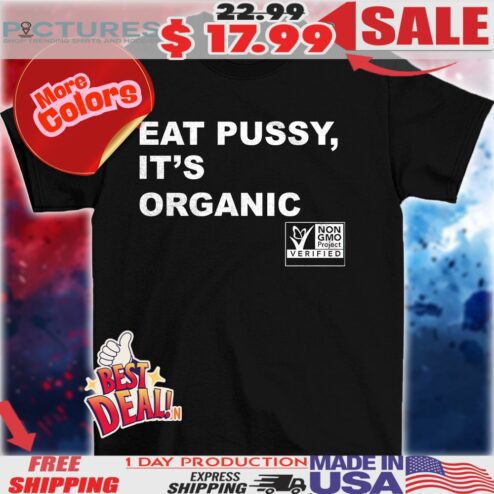 Eat pussy it’s organic non-gmo project verified shirt