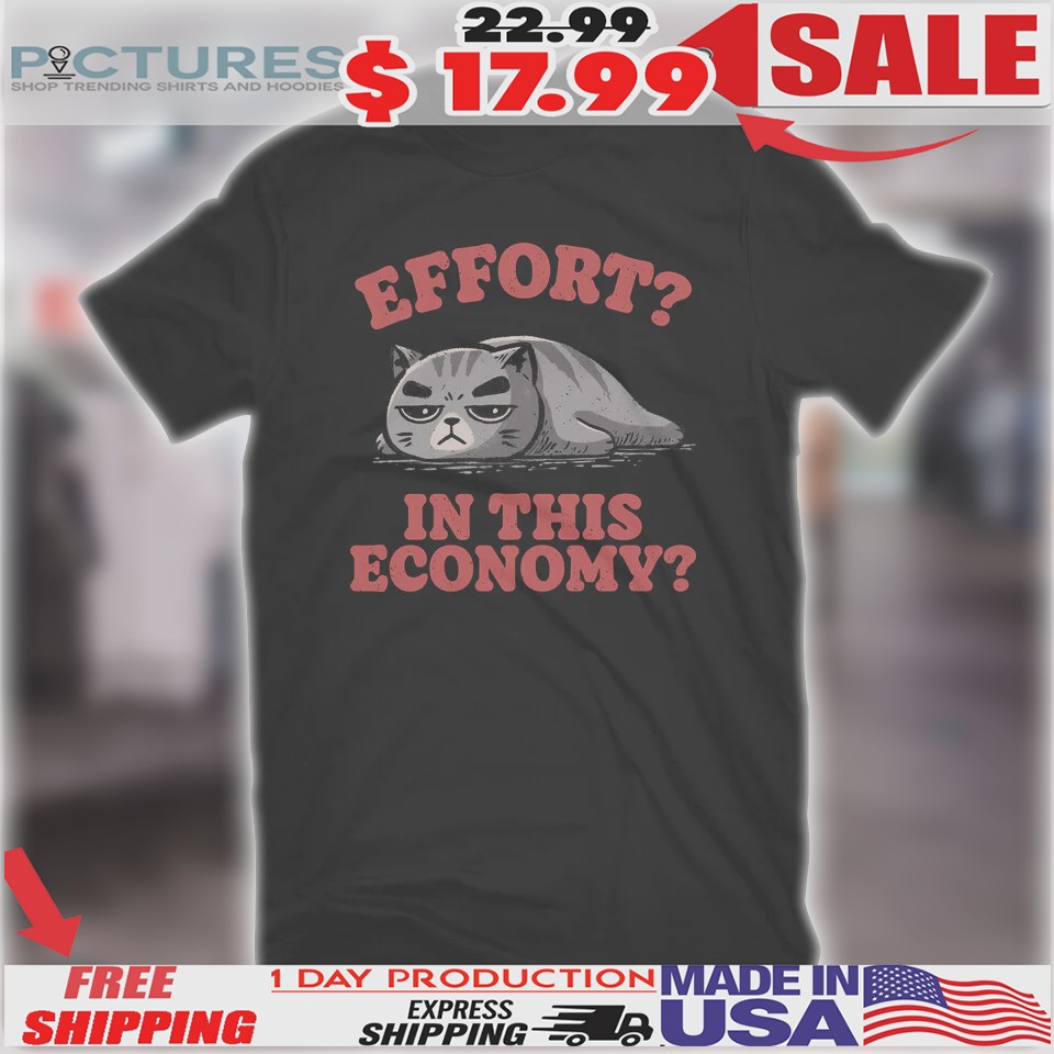 Effort In This Economy Cat Shirt