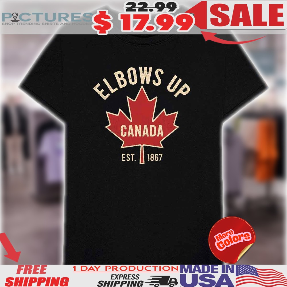 Elbows Up Canada Strong Support Canada Anti Tariffs Trump Canadian Supporter Shirt