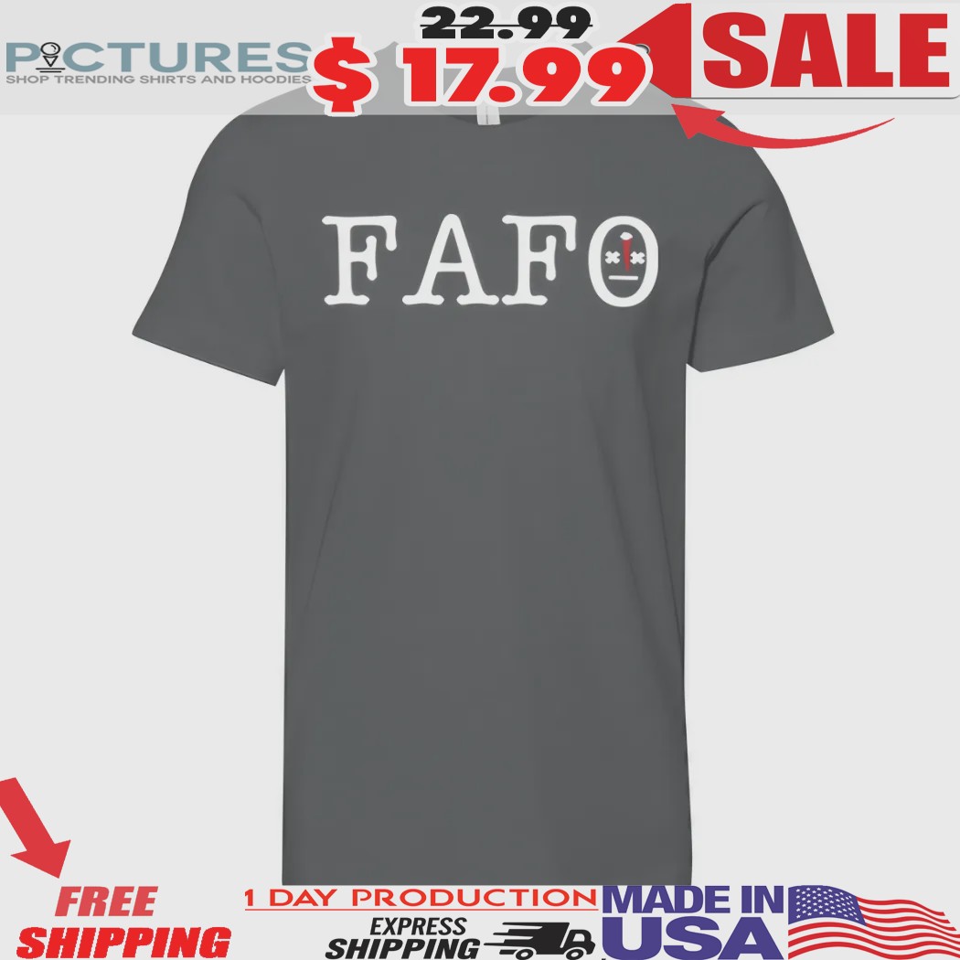 FAFO Fuck Around And Find Out shirt