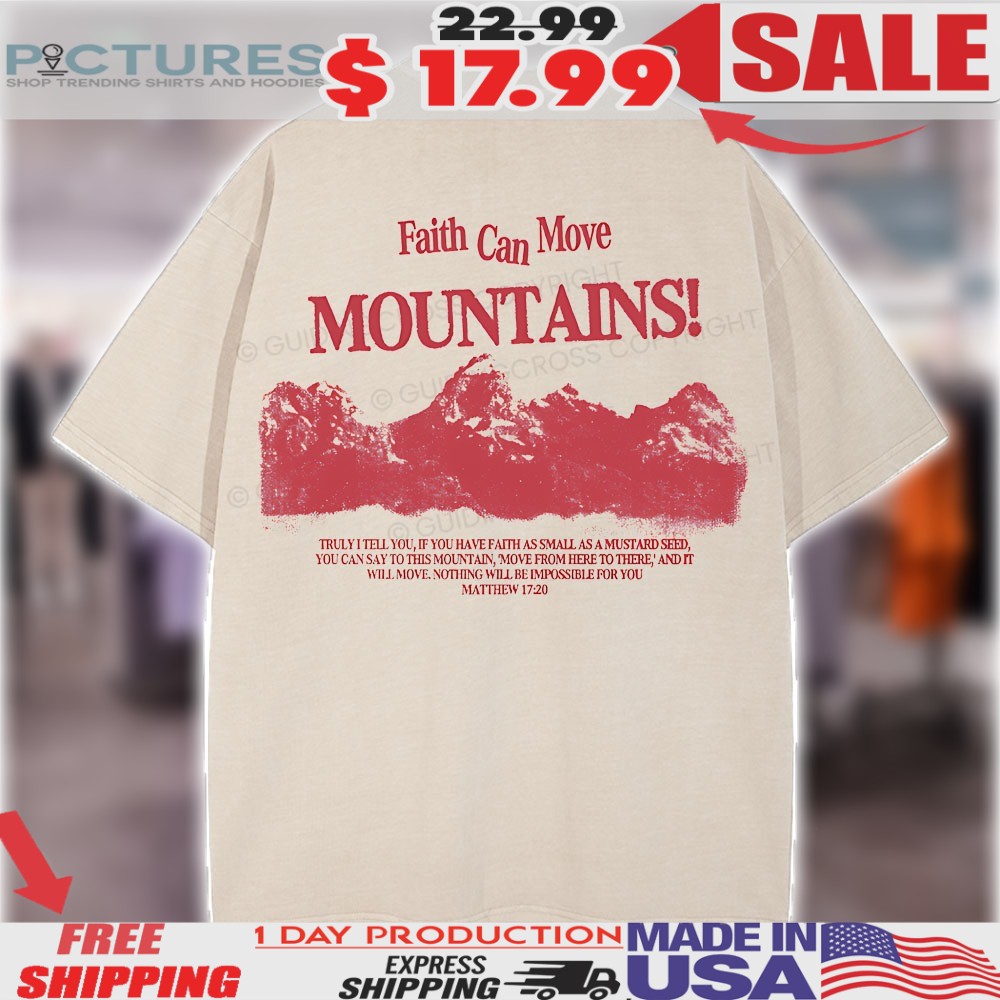Faith Can Move Mountain Truly I Tell You Matthew 17 29 Christian Shirt