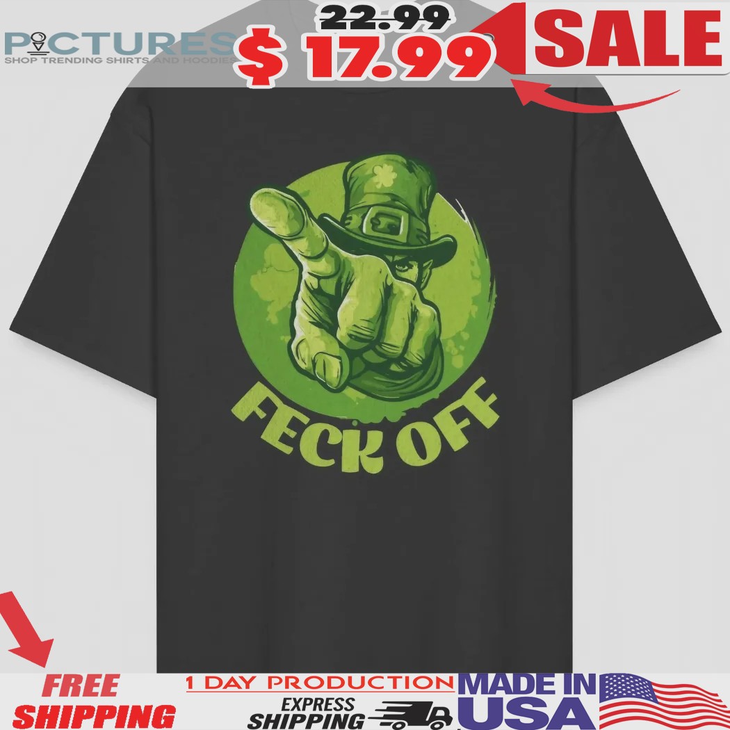 Feck Off St. Patrick's Day Shirt