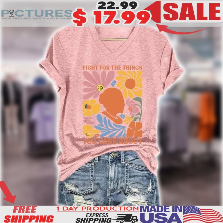 Fight For The Things You Care About Wildflower Shirt