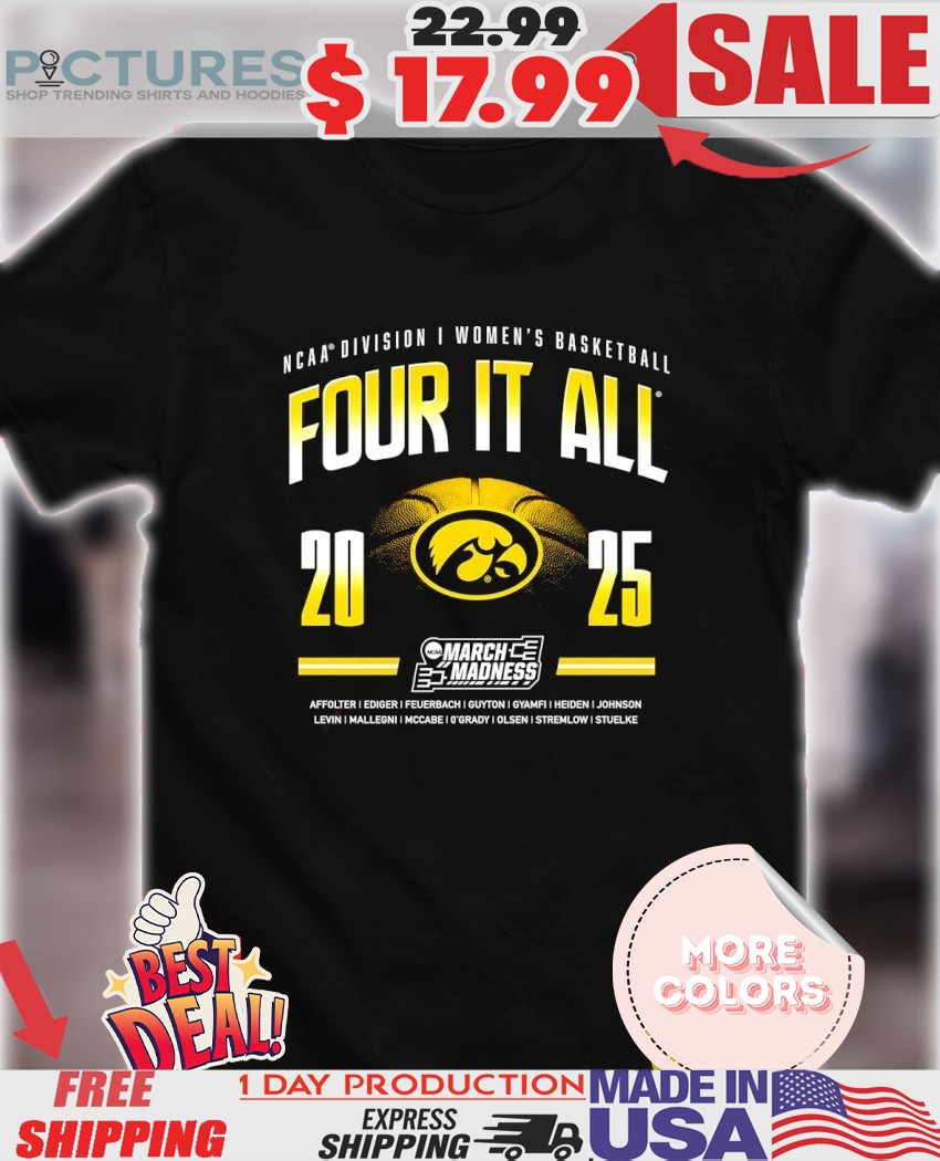 Four it all 2025 NCAA Division I Women’s Basketball March Madness Iowa Hawkeyes shirt