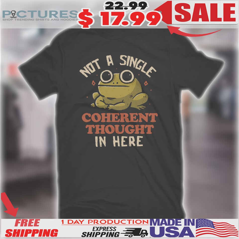 Frog Not A Single Coherent Thought In Here Shirt