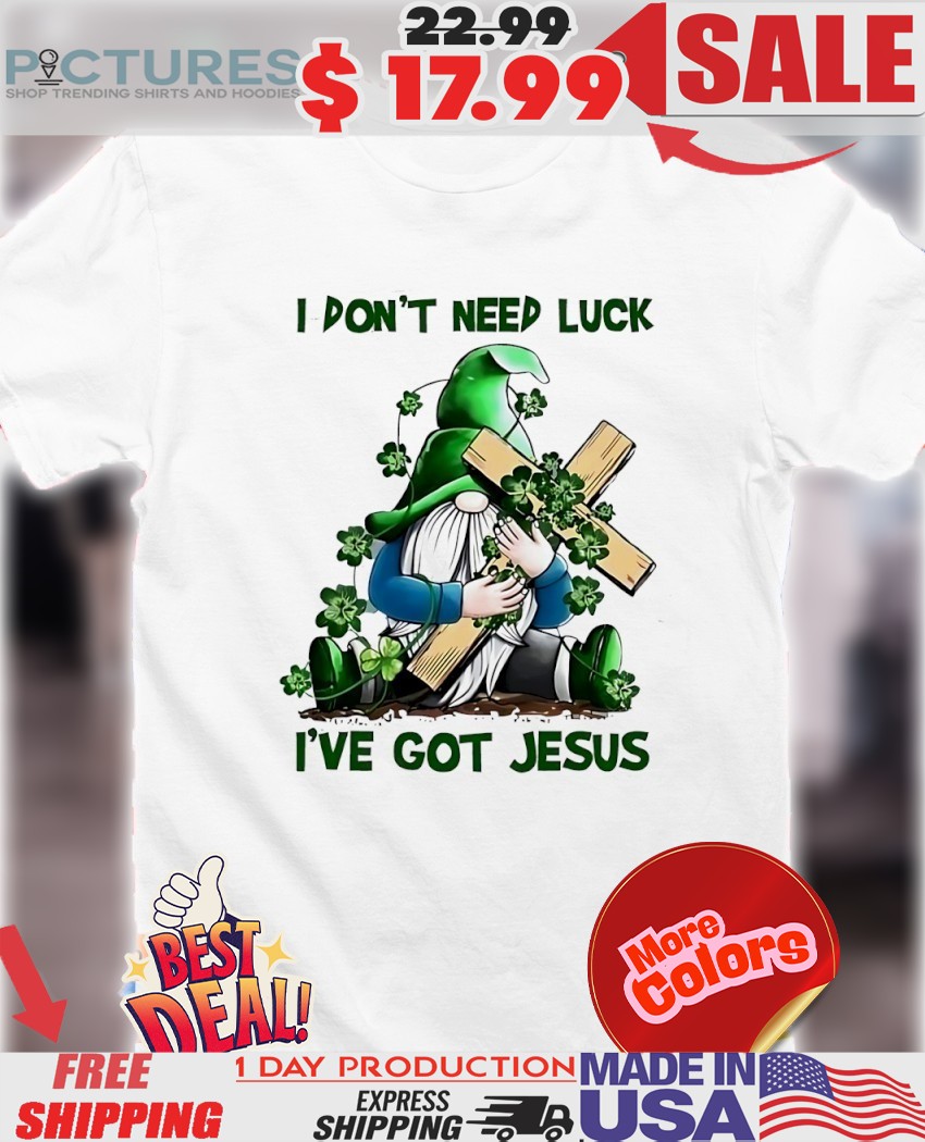 Gnome Hug Cross I Don't Need Luck I've Got Jesus Christian Shirt