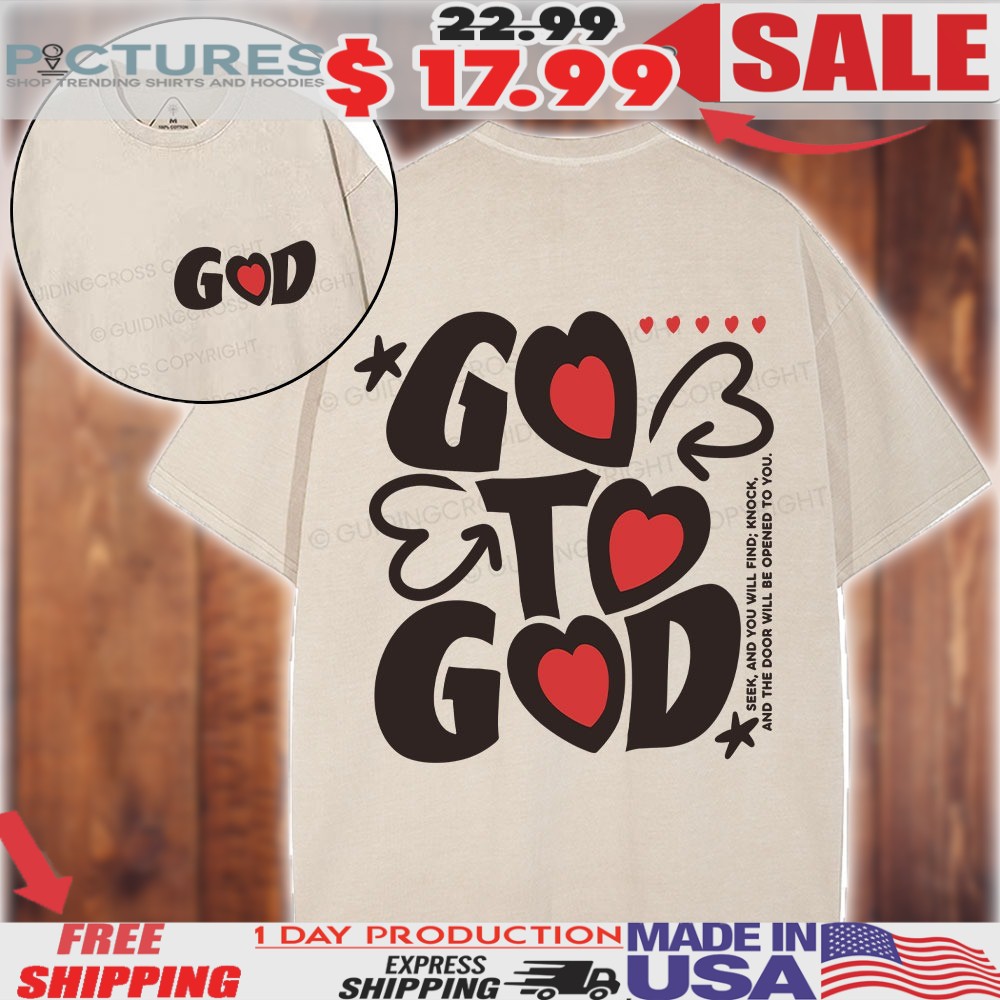 Go To God Seek And You Will Find Knock And The Door Will Be Opened To You Heart Christian Shirt