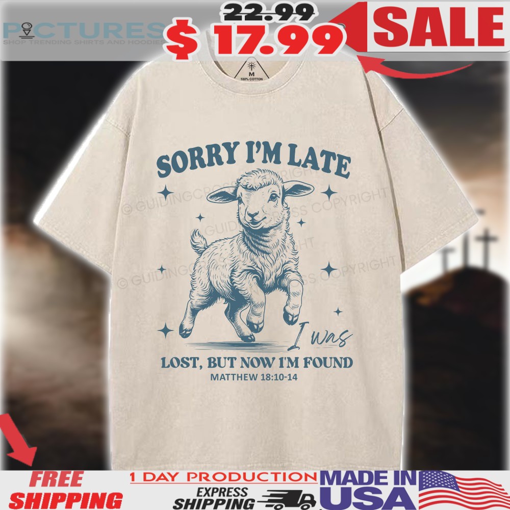 Goat Sorry I'm Late I Was Lost But Now I'm Found Matthew Christian Shirt