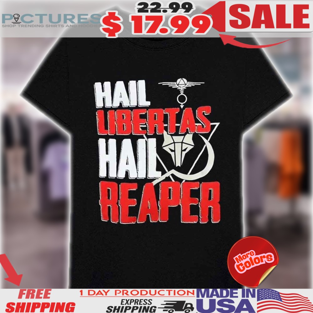 Hail Libertas Hail Reaper Freedom Rebellion Shirt