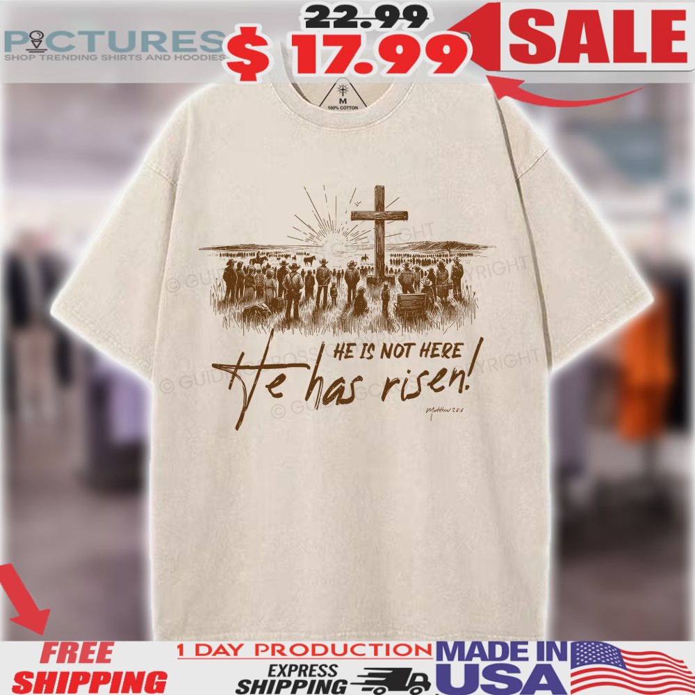 He Is Not Here He Has Risen Matthew 28 6 Western Cowboy Bible Verse Christian Easter Shirt